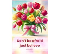 Notebook for Women and Girls with the Bible Verse on the Cover: Don’t be afraid just believe - MARK 5:36