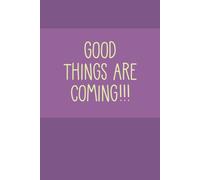 Notebook: Good Things Are Coming - 101 Pages - 6x9 - Lined Paper:: A Nice Gift For Your Loved Ones