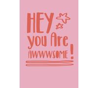 Notebook: Hey You Are Awwwsome - 101 Pages - 6x9 - Lined Paper