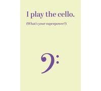 Notebook: I Play Cello. What's Your Superpower? 6" X 9" White Paper Blank Journal With Yellow Cover Bass Clef For Cello Lessons / Gift / Music Practice / Practise With Manuscript And Medium Ruled Pape