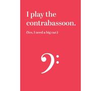 Notebook: I Play The Contrabassoon. Yes, I Need A Big Car. 6" X 9" White Paper Blank Journal With Red Cover Bass Clef For Contrabassoon / Bassoon Lessons / Contrabassoon Gift / Music Practice / Practi