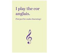 Notebook: I Play The Cor Anglais. Not Just For Snake Charming. 6" X 9" White Paper Blank Journal With Yellow Cover Treble Clef For Oboe / Cor Anglais / Music Practice / Practise With Manuscript And Me