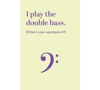 Notebook: I Play The Double Bass. What's Your Superpower? 6" X 9" White Paper Blank Journal With Yellow Cover Bass Clef For Double Bass Lessons / Gift / Music Practice / Practise With Manuscript And M