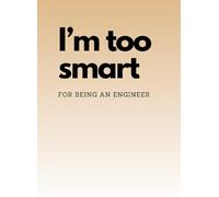 Notebook I'm too smart for being an engineer