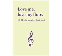 Notebook: Love Me, Love My Flute. Or I'll Play My Piccolo At You. 6" X 9" White Paper Blank Journal With Yellow Cover Treble Clef For Flute Lessons / Music Practice / Practise Medium Ruled Paper