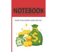 NOTEBOOK: MAKE YOUR MONEY WORK FOR YOU