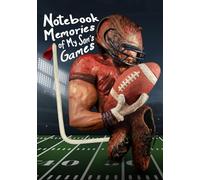 Notebook Memories of My Son's Games: Football Keepsake Journal for Parents to Record Their Son's games, Season Highlights, Tracking Plays, Stats, and ... Creating a Lasting Treasure for Years to Come