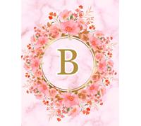 NOTEBOOK: Monogram Initial Letter B - Beautiful Pink Marble art design with Delicate Pink Floral Bouquets adorning a Gold Circular Frame. Elegant, ... Personalized Notebook for women, girls
