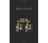 Notebook: Musician These Are Difficult Times Funny Rhythm Humor Gift Medium Size 6'' X 9'' Cello Notebookwhite Paper Blank Journal With Black Cover 116 Pages For Men And Women