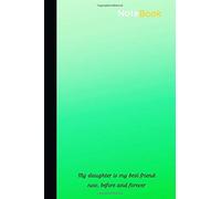 Notebook: My Daughter Is My Best Friend, Now Before And Forever: College Ruled 120 Pages Journal Composition Book For Writing, Taking Notes, Jot Stories, Poems Or School And Office Tasks