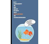 Notebook: My Memory Is So Bad Even My Goldfish Is Concerned: Your Brain’s Backup Drive