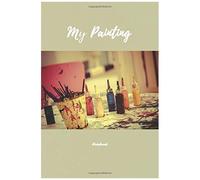 Notebook My Painting: Art Of Drawing, Coloring Cover (Version 2). College Ruled. 6 X 9 In , 100 Pages. Beautiful Notebook Cover. Lined Notebook Daily Journal Paper For Writing Notes.