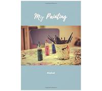 Notebook My Painting: Art Of Drawing, Coloring Cover (Version 3). College Ruled. 6 X 9 In , 100 Pages. Beautiful Notebook Cover. Lined Notebook Daily Journal Paper For Writing Notes.