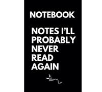 Notebook - Notes I'll Probably Never Read Again - Funny - Sarcastic