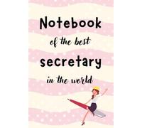 Notebook of the best Secretary in the World: Perfect Gift for Secretaries women