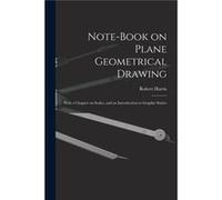 Notebook on Plane Geometrical Drawing With a Chapter on Scales and an Introduction to Graphic Statics - Robert Harris - Creative Media Partners LLC - Livr Robert HarrisRobert Harris (Auteur)