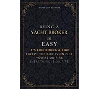 Notebook Planner Being A Yacht Broker Is Easy It's Like Riding A Bike Except The Bike Is On Fire You're On Fire Everything Is On Fire Luxury Cover: ... Daily Organizer, 118 Pages, Life, Hourly