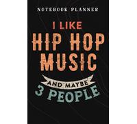 Notebook Planner Hip Hop Gift - I Like Hip Hop Music And Maybe Like 3 People good: Budget,Planning,Paycheck Budget,Business,Journal,6x9 in ,Personal,Daily,Hourly