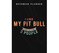 Notebook Planner I Like My Pit Bull And Maybe Like 3 People Dog Lover Gifts Premium graphic: Budget,Planning,Paycheck Budget,Business,Journal,6x9 in ,Personal,Daily,Hourly