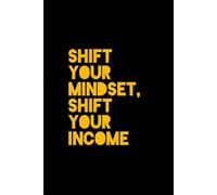Notebook Shift Your Mindset Shift Your income: Motivational Lined Notebook for Entrepreneurs, Financial Goals and Success Planning (6x9 Business Journal)