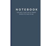 Notebook: The Shit I Can't Say If I Want People To Talk To Me