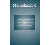 Notebook: The size of the fuck I don’t give can be seen from space