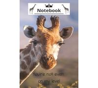 Notebook: You're not even on my level