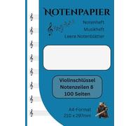 Notenpapier | Notenheft | Leere Notenblätter | 100 Seiten | Violinschlüssel | 8 Notenzeilen pro Seite: A4-Format (210 x 297mm)