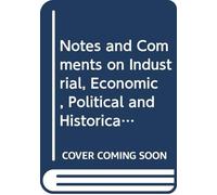 Notes and Comments on Industrial, Economic, Political and Historical Subjects.