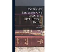 Notes And Dissertations Upon The Prophecy Of Hosea