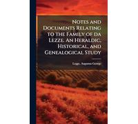 Notes and Documents Relating to the Family of da Lezze. An Heraldic, Historical, and Genealogical Study