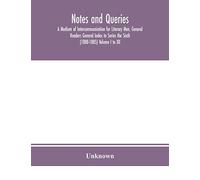 Notes And Queries; A Medium Of Intercommunication For Literary Men, General Readers General Index To Series The Sixth (1880-1885) Volume I To Xii.