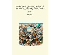 Notes and Queries, Index of Volume 3, January-June, 1851