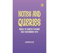 Notes and Queries, Index to Eighth Volume, July-December 1853