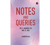 Notes and Queries, Vol. V, Number 134, May 22, 1852
