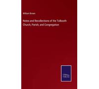 Notes And Recollections Of The Tolbooth Church, Parish, And Congregation