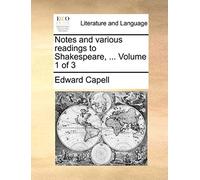 Notes And Various Readings To Shakespeare, ... Volume 1 Of 3