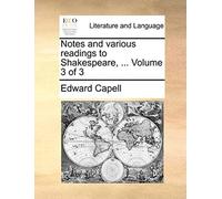 Notes And Various Readings To Shakespeare, ... Volume 3 Of 3