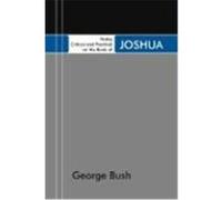 Notes, Critical and Practical, on the Book of Joshua: Designed as a General Help to Biblical Reading and Instruction Bush, George (Auteur)