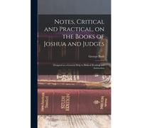 Notes, Critical And Practical, On The Books Of Joshua And Judges: Designed As A General Help To Biblical Reading And Instruction