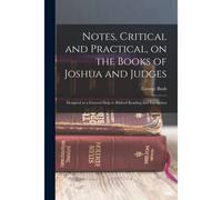 Notes, Critical And Practical, On The Books Of Joshua And Judges: Designed As A General Help To Biblical Reading And Instruction