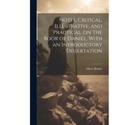 Notes, Critical, Illustrative, And Practical, On The Book Of Daniel, With An Introductory Dissertation