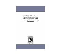 Notes, Critical, Illustrative And Practical On The Book Of Job, With A New Translation And An Introductory Dissertation. Vol. 2 By Albert Barnes.