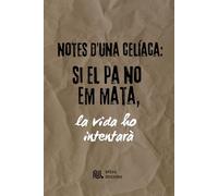 Notes d’una celíaca: si el pa no em mata, la vida ho intentarà.: Tens la vida sense gluten... però plena de pensaments que necessiten sortir del forn?