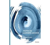 Notes de l'arrière-monde - Anthony Piscopo - Edilivre-Aparis - broché - Essai