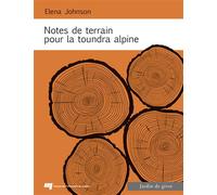 Notes de terrain pour la toundra alpine - Elena Johnson - Presses Universite Du Quebec - broché - Poésie