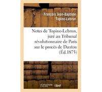 Notes de Topino-Lebrun, juré au Tribunal révolutionnaire de Paris sur le procès de Danton