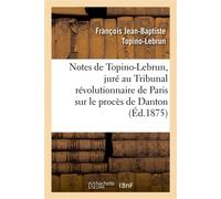 Notes de Topino-Lebrun, juré au Tribunal révolutionnaire de Paris sur le procès de Danton
