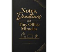 Notes, Deadlines and Tiny Office Miracles: A Humorous Office Notebook for Notes, Tasks, Plans, and Somehow Getting It All Done
