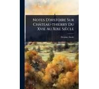 Notes D'histoire Sur Château-Thierry Du Xvie Au Xixe Siècle